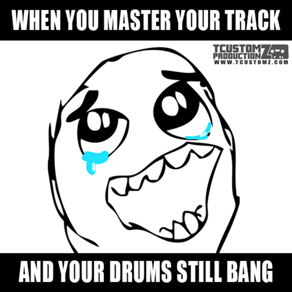 When You Master Your Track and Your Drums Still Bang