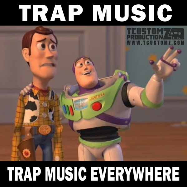 Trap Music. Trap Music Everywhere.