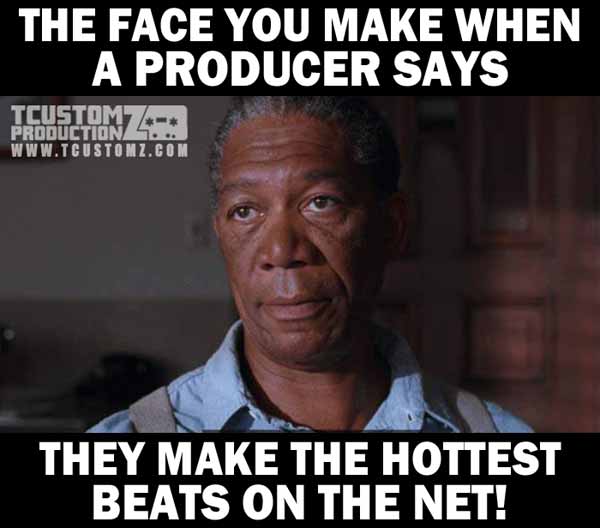 The Face You Make When a Producer Says They Make the Hottest Beats on the Net!