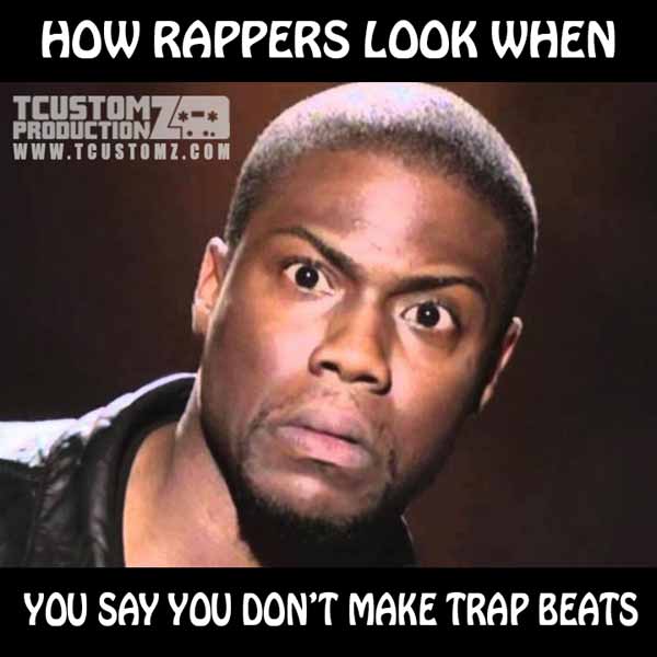 How Rappers Look When You Say You Don't Make Trap Beats